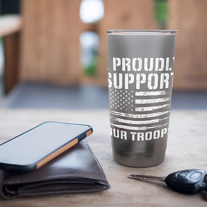 I Proudly Support Our Troops - Patriotic Memorial Day Stainless Steel Insulated Tumbler