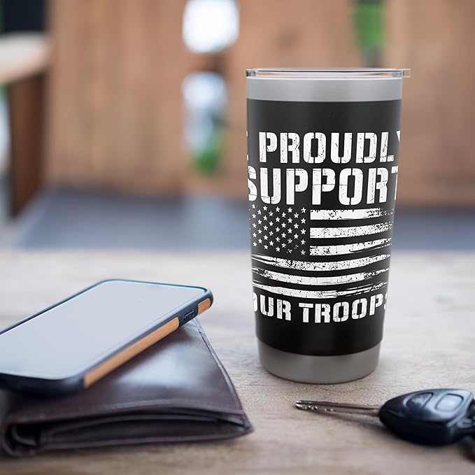 I Proudly Support Our Troops - Patriotic Memorial Day Stainless Steel Insulated Tumbler
