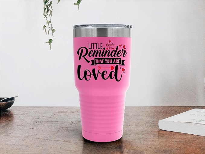 A Little Reminder That You Are Loved Tumbler ??Inspirational Gift for Her or Him - 30 oz Insulated Tumbler - Birthday Christmas Gift Idea