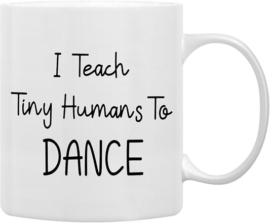 QASHWEY I Teach Tiny Humans to Dance Coffee Mugs Mug, Dance Teacher Appreciation Gifts,Thank You DanceTeacher Gifts, Best DanceTeacher Gift Double Side Printed Ceramic Mug Cup 11 Ounce