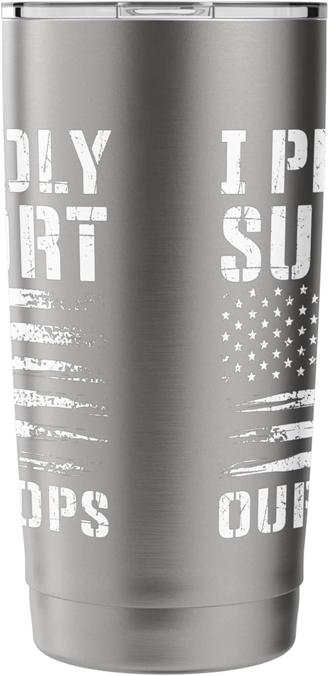 I Proudly Support Our Troops - Patriotic Memorial Day Stainless Steel Insulated Tumbler