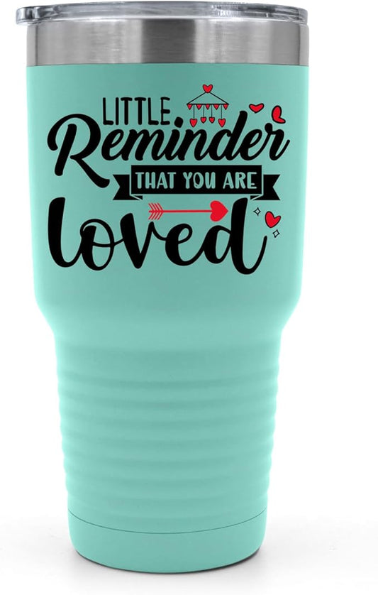 A Little Reminder That You Are Loved Tumbler ??Inspirational Gift for Her or Him - 30 oz Insulated Tumbler - Birthday Christmas Gift Idea