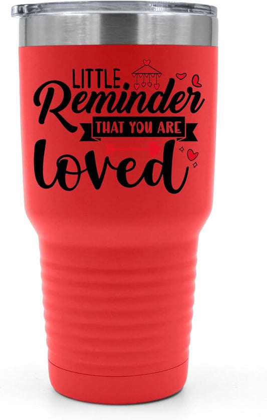 A Little Reminder That You Are Loved Tumbler ??Inspirational Gift for Her or Him - 30 oz Insulated Tumbler - Birthday Christmas Gift Idea