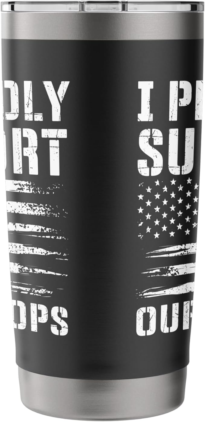 I Proudly Support Our Troops - Patriotic Memorial Day Stainless Steel Insulated Tumbler