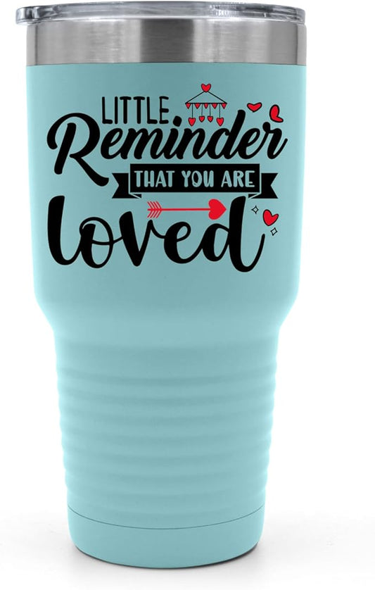 A Little Reminder That You Are Loved Tumbler ??Inspirational Gift for Her or Him - 30 oz Insulated Tumbler - Birthday Christmas Gift Idea