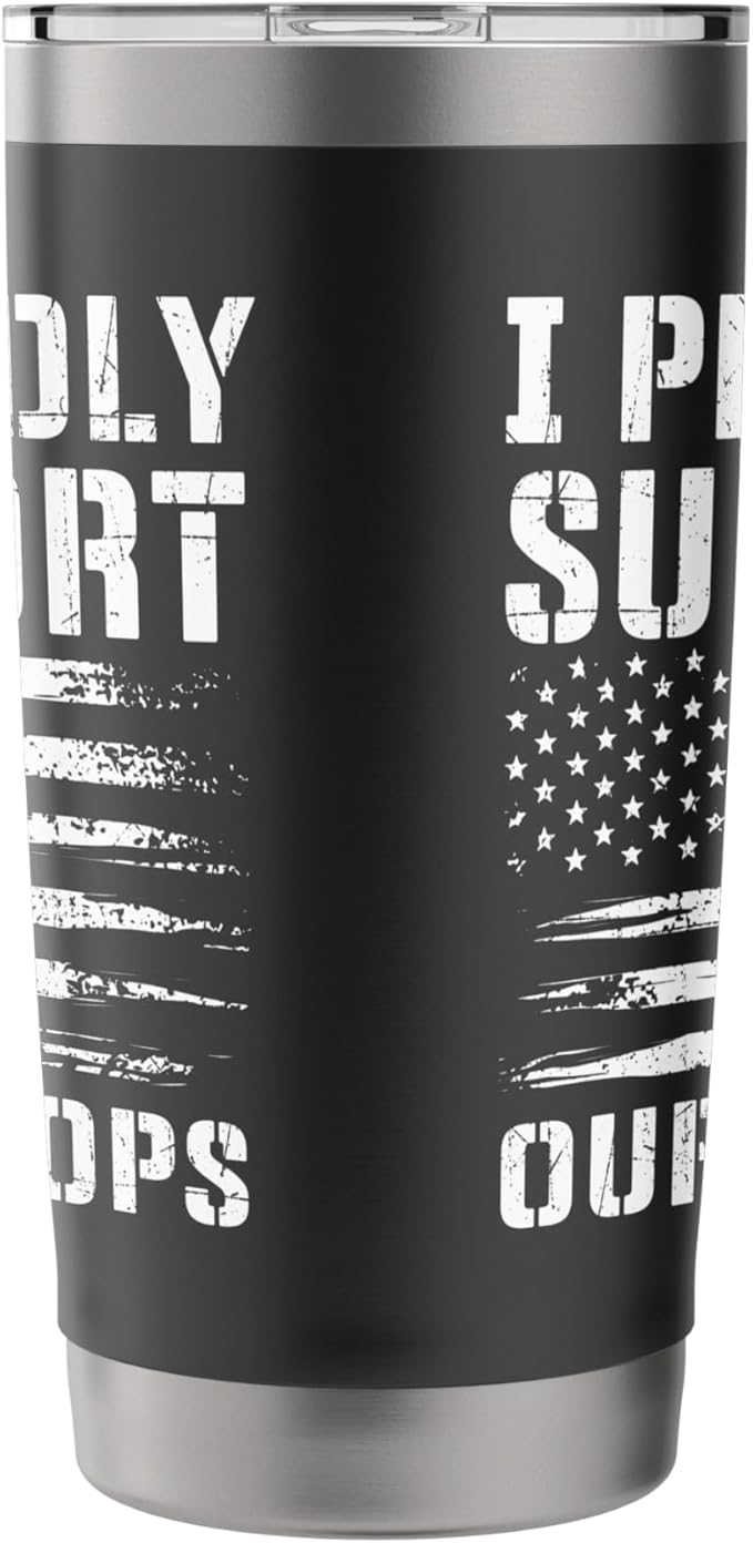 I Proudly Support Our Troops - Patriotic Memorial Day Stainless Steel Insulated Tumbler
