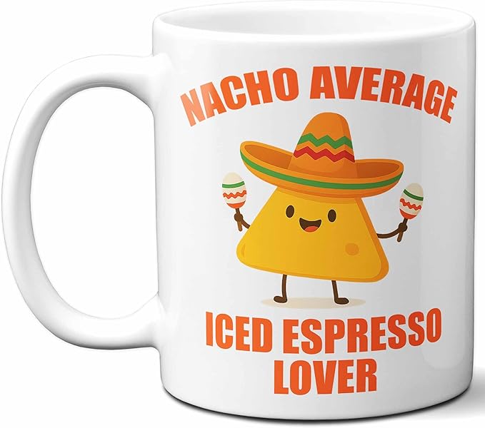 Gift For Iced Espresso Lover. Funny Nacho Average Coffee Mug, Cup. Unique Gift Idea for Men, Women, Birthday, Christmas, Coworkers, Employees. 11 oz.