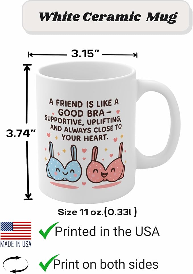 Funny Friendship Coffee Mug, A Friend Is Like a Good Bra Quote, Cute Best Friend Gift for Women, Supportive & Uplifting Mug