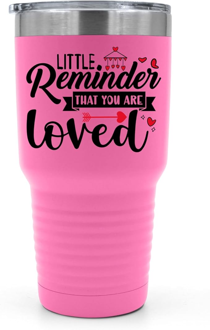 A Little Reminder That You Are Loved Tumbler ??Inspirational Gift for Her or Him - 30 oz Insulated Tumbler - Birthday Christmas Gift Idea