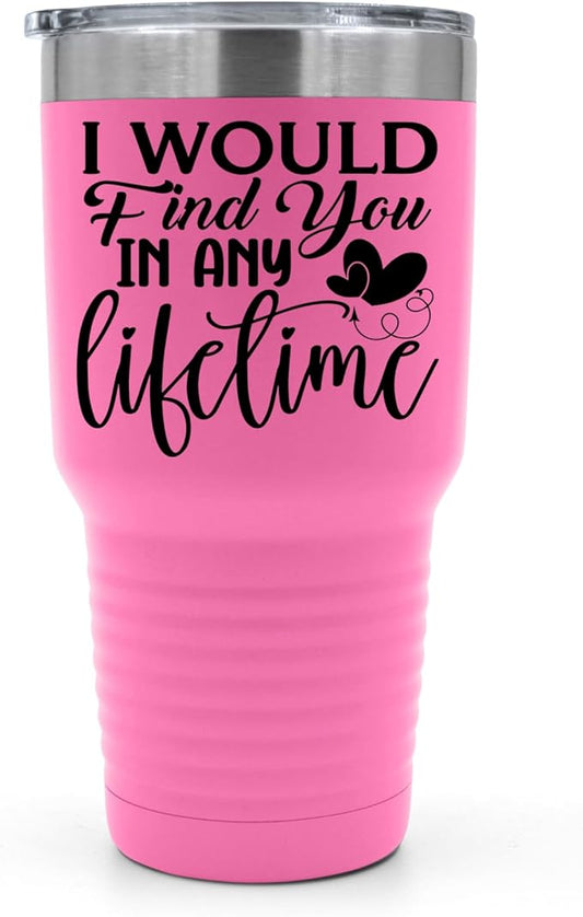 SpreadPassion I Would Find You in Any Lifetime Tumbler ??30oz Stainless Steel Insulated Cup, Romantic Couples, Husband, Wife, Boyfriend, Girlfriend, Birthday & Valentine?셲 Day Gift (Pink)
