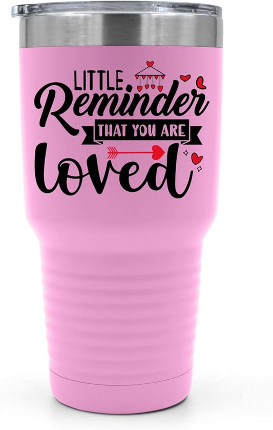 A Little Reminder That You Are Loved Tumbler ??Inspirational Gift for Her or Him - 30 oz Insulated Tumbler - Birthday Christmas Gift Idea