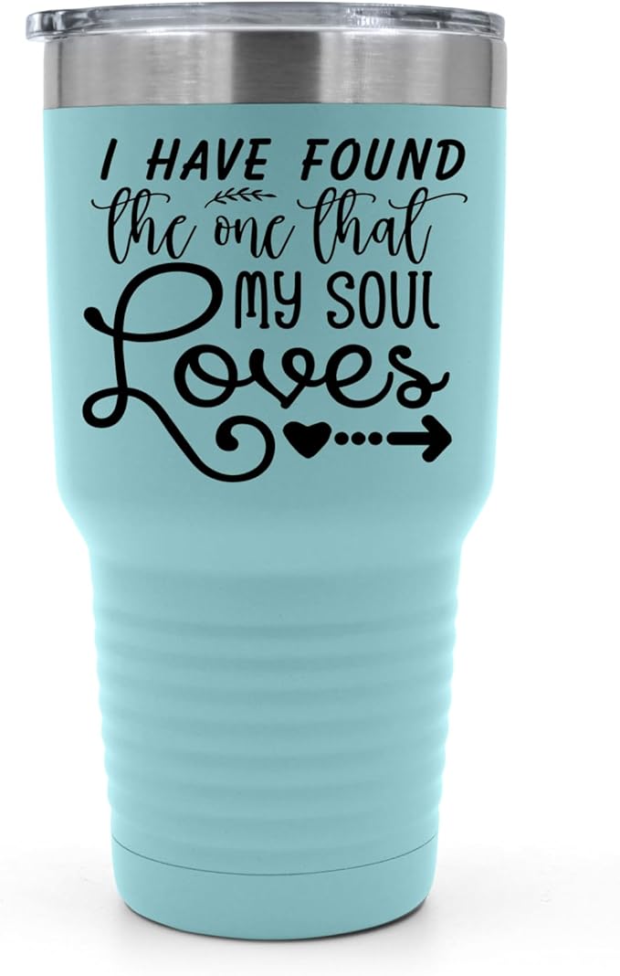 I Have Found The One That My Soul Loves Tumbler - 30 oz Insulated Tumbler - Birthday Christmas Gift Idea