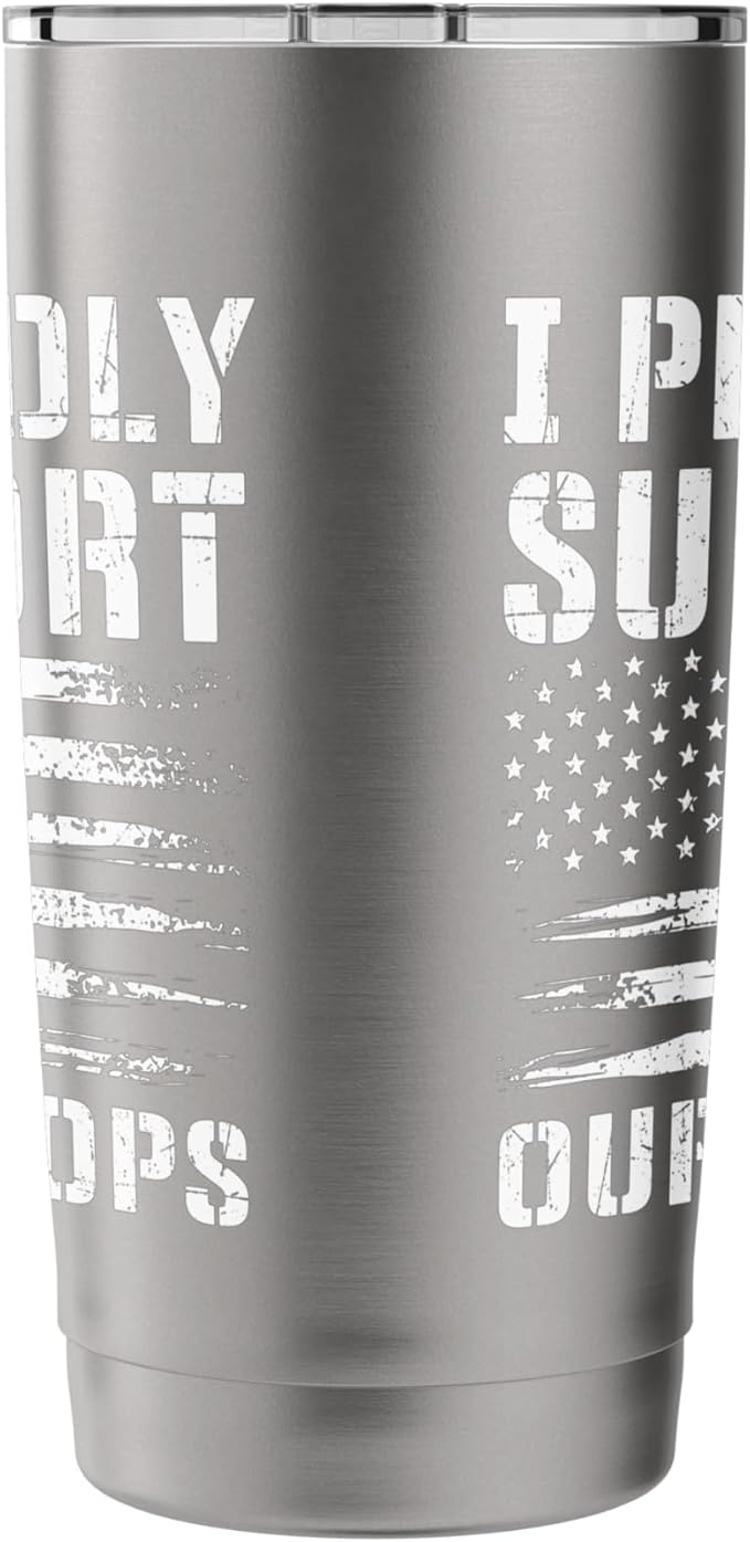 I Proudly Support Our Troops - Patriotic Memorial Day Stainless Steel Insulated Tumbler