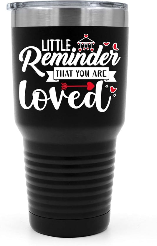A Little Reminder That You Are Loved Tumbler ??Inspirational Gift for Her or Him - 30 oz Insulated Tumbler - Birthday Christmas Gift Idea