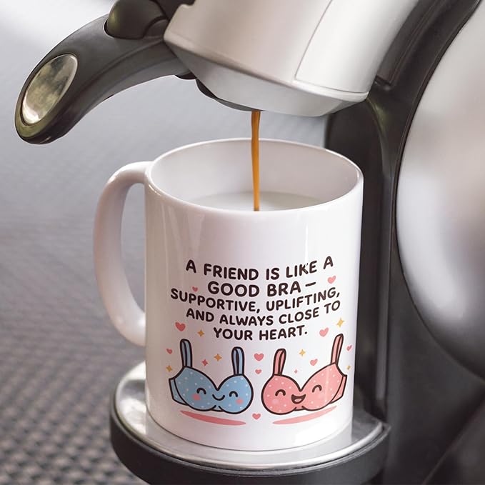 Funny Friendship Coffee Mug, A Friend Is Like a Good Bra Quote, Cute Best Friend Gift for Women, Supportive & Uplifting Mug