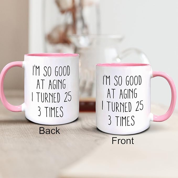 QASHWEY 75 Birthday Gifts for Women Men Coffee Mug, FunnyBirthday Coffee Mugs, I'm So Good At Aging I Turned 25 3 Times CoffeeCups, 75th Birthday Gifts for Women Tea Cup Mug Cup (Pink)