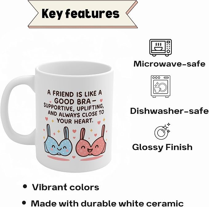 Funny Friendship Coffee Mug, A Friend Is Like a Good Bra Quote, Cute Best Friend Gift for Women, Supportive & Uplifting Mug