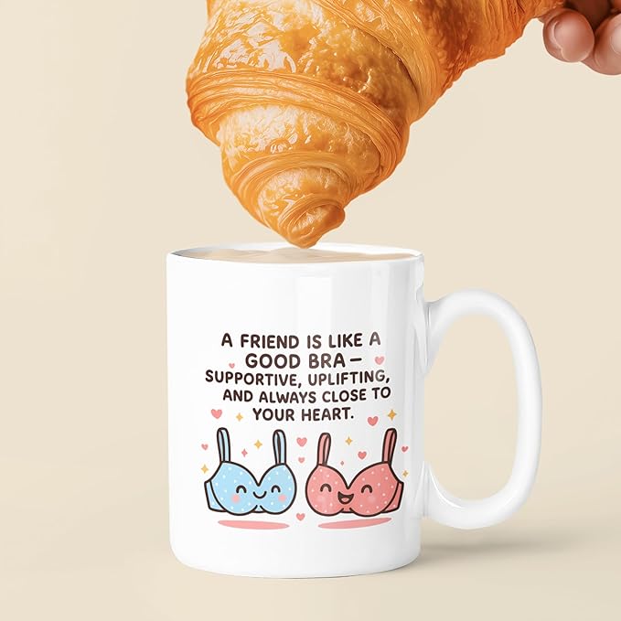 Funny Friendship Coffee Mug, A Friend Is Like a Good Bra Quote, Cute Best Friend Gift for Women, Supportive & Uplifting Mug