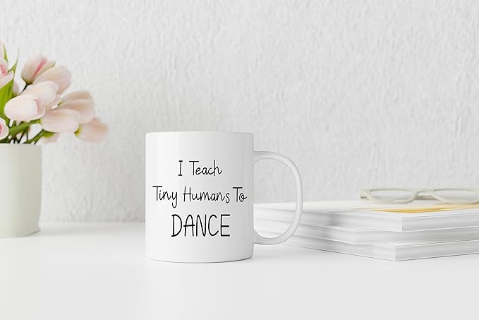 QASHWEY I Teach Tiny Humans to Dance Coffee Mugs Mug, Dance Teacher Appreciation Gifts,Thank You DanceTeacher Gifts, Best DanceTeacher Gift Double Side Printed Ceramic Mug Cup 11 Ounce