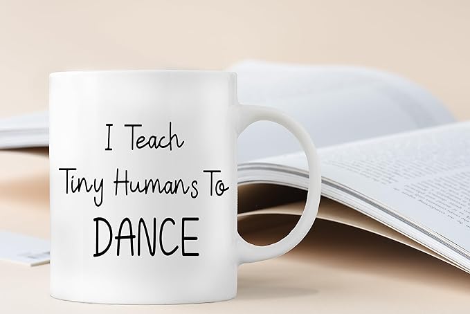 QASHWEY I Teach Tiny Humans to Dance Coffee Mugs Mug, Dance Teacher Appreciation Gifts,Thank You DanceTeacher Gifts, Best DanceTeacher Gift Double Side Printed Ceramic Mug Cup 11 Ounce