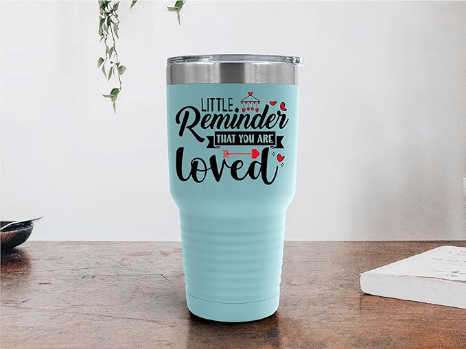 A Little Reminder That You Are Loved Tumbler ??Inspirational Gift for Her or Him - 30 oz Insulated Tumbler - Birthday Christmas Gift Idea