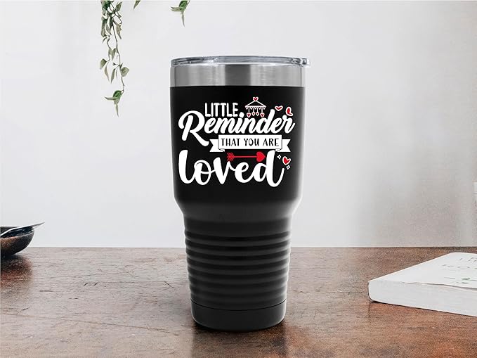 A Little Reminder That You Are Loved Tumbler ??Inspirational Gift for Her or Him - 30 oz Insulated Tumbler - Birthday Christmas Gift Idea