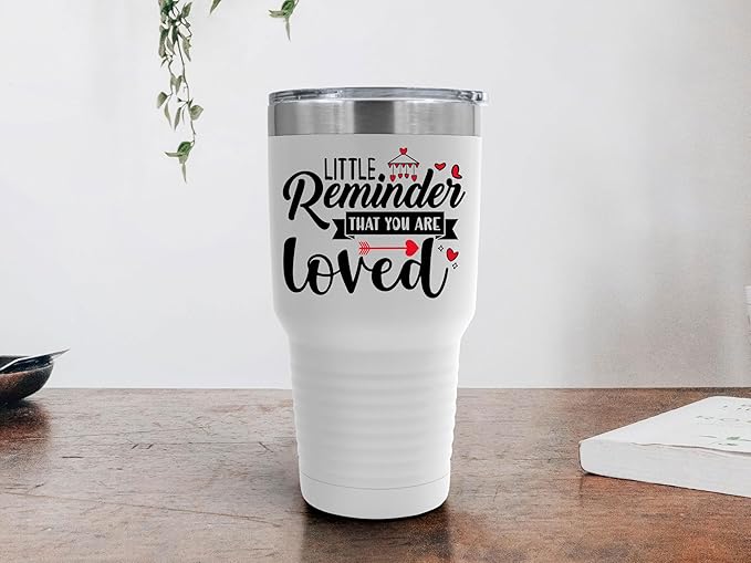 A Little Reminder That You Are Loved Tumbler ??Inspirational Gift for Her or Him - 30 oz Insulated Tumbler - Birthday Christmas Gift Idea