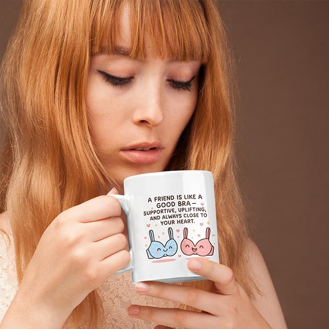 Funny Friendship Coffee Mug, A Friend Is Like a Good Bra Quote, Cute Best Friend Gift for Women, Supportive & Uplifting Mug