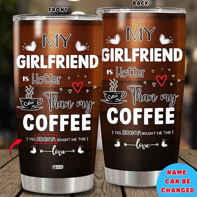 WAZONE Personalized Tumbler My Girlfriend Is Hotter Than My Funny Quote Custom Name Insulated Travel Mug Stainless Steel Cup 20 30 Oz Gifts For Couples Boyfriend Men Birthday Valentine