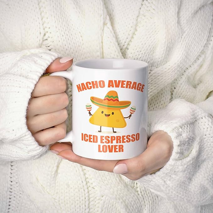 Gift For Iced Espresso Lover. Funny Nacho Average Coffee Mug, Cup. Unique Gift Idea for Men, Women, Birthday, Christmas, Coworkers, Employees. 11 oz.